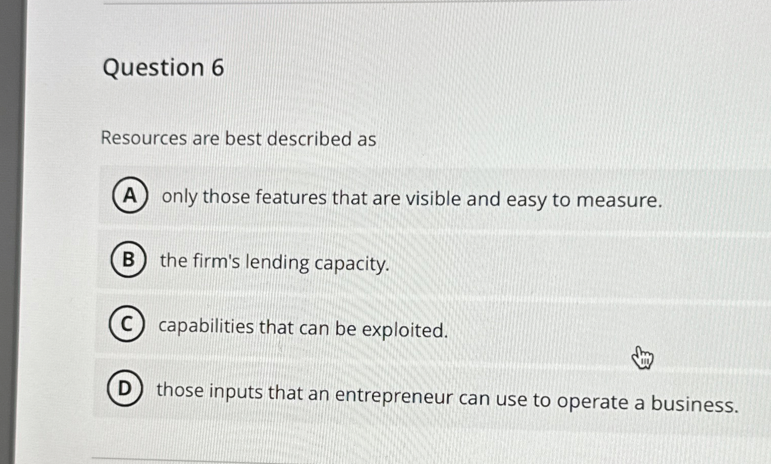  Question 6 Resources are best described as only those features that