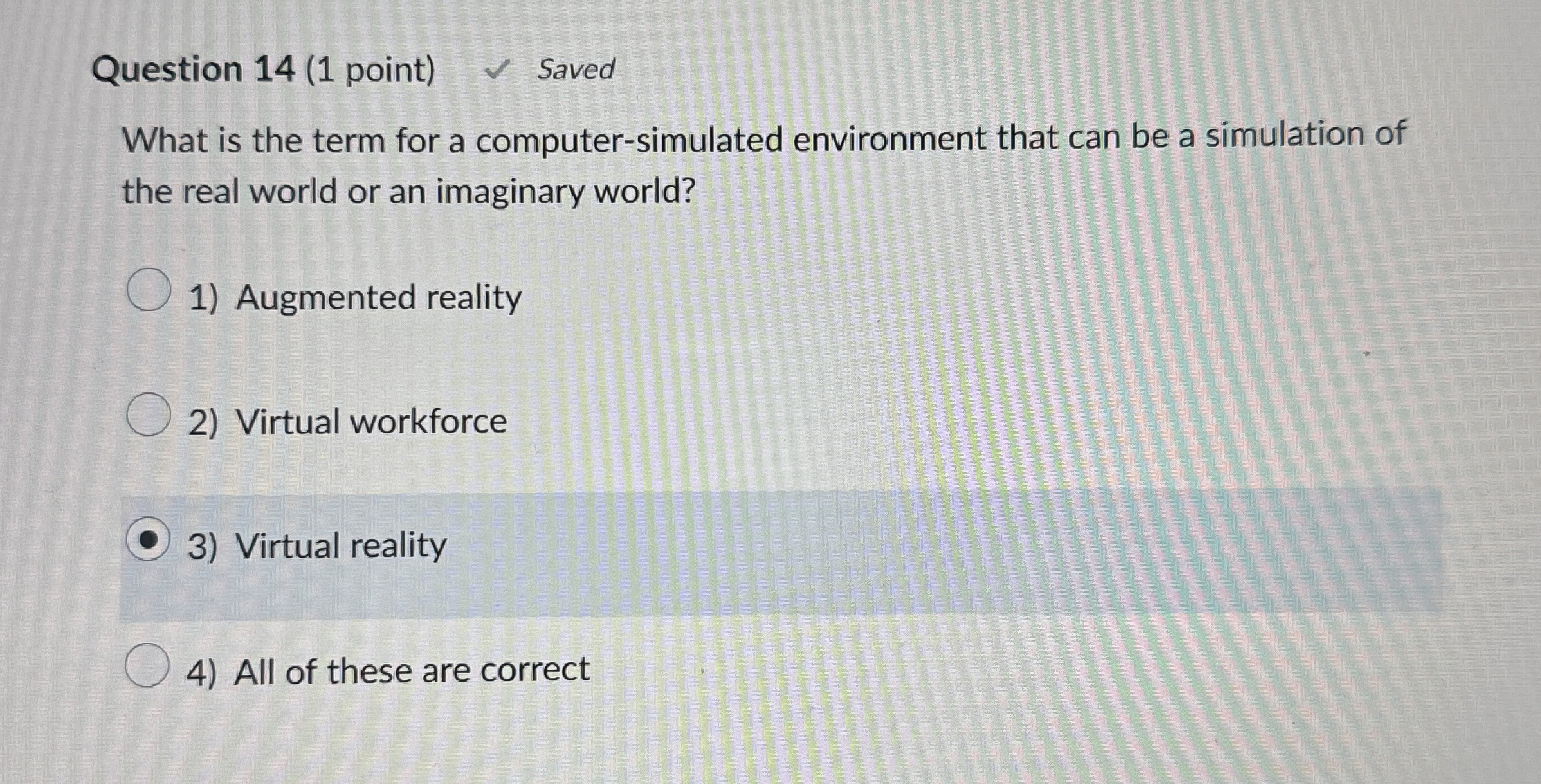  Question 14(1 point) What is the term for a computer-simulated environment