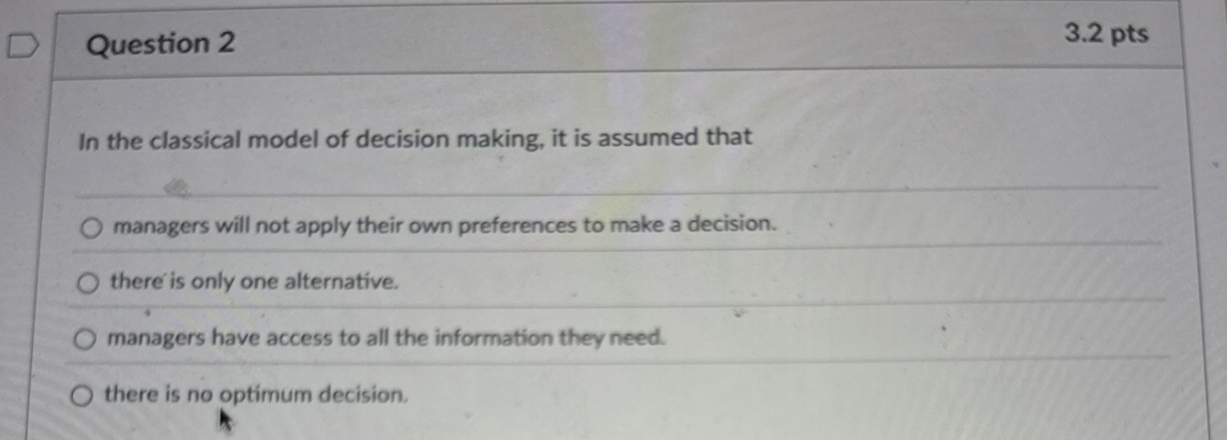  Question 2 3.2 pts In the classical model of decision making,