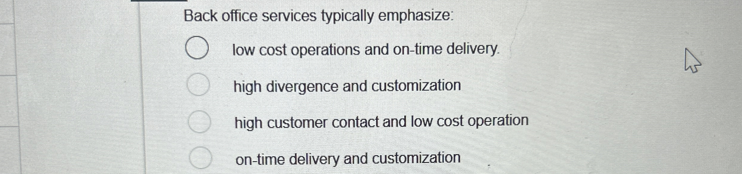  Back office services typically emphasize: low cost operations and on-time delivery.
