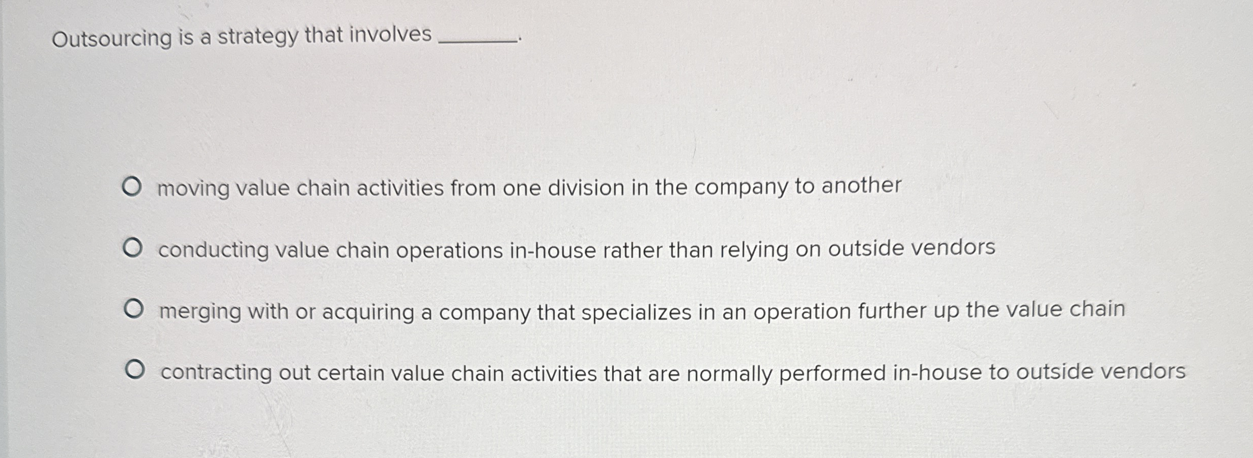  Outsourcing is a strategy that involves moving value chain activities from