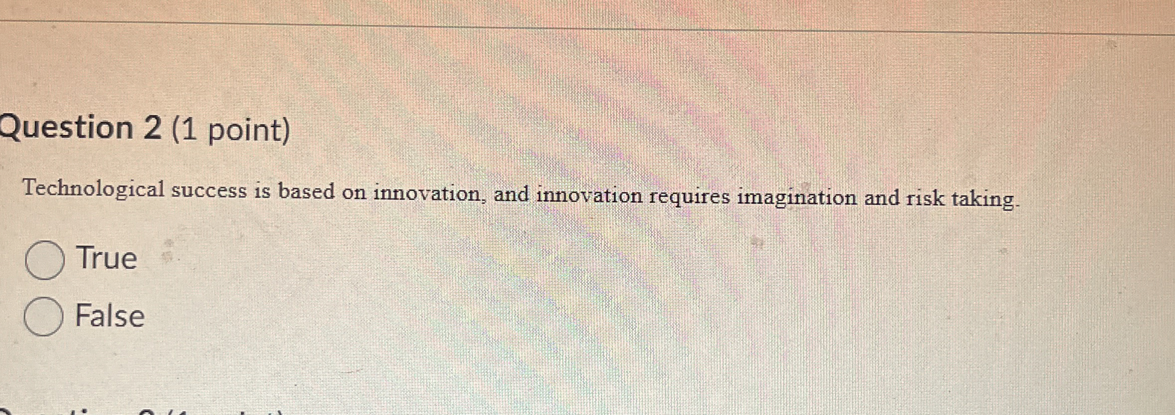  Question 2(1 point) Technological success is based on innovation, and innovation