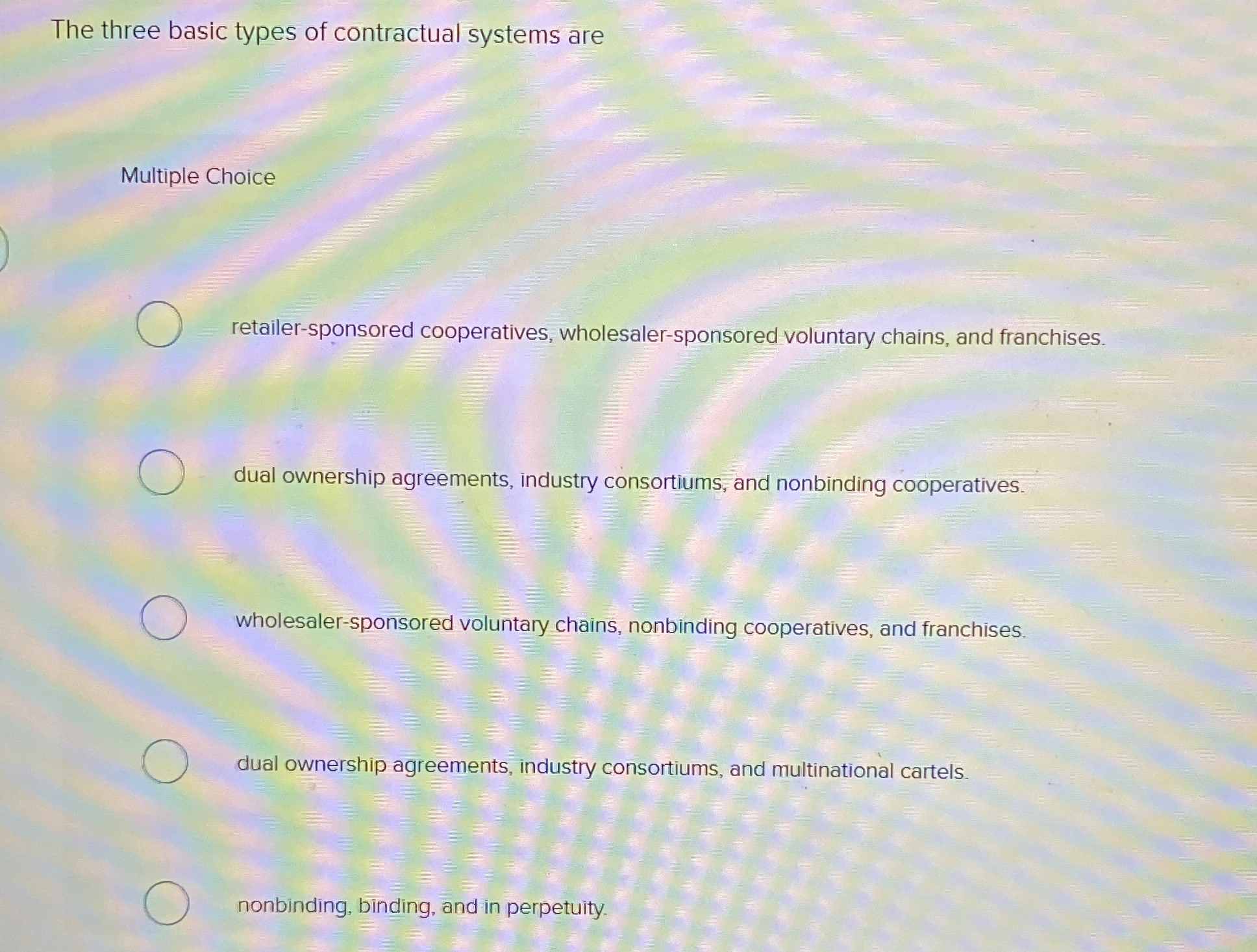  The three basic types of contractual systems are Multiple Choice retailer-sponsored