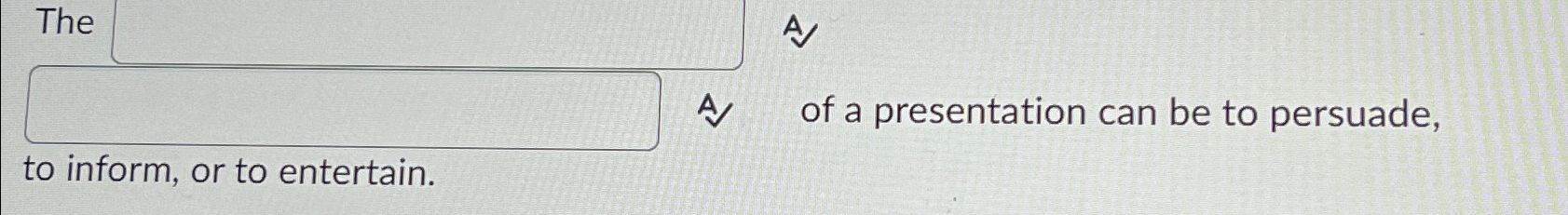  The ____ and ____ of a presentation can be to persuade,