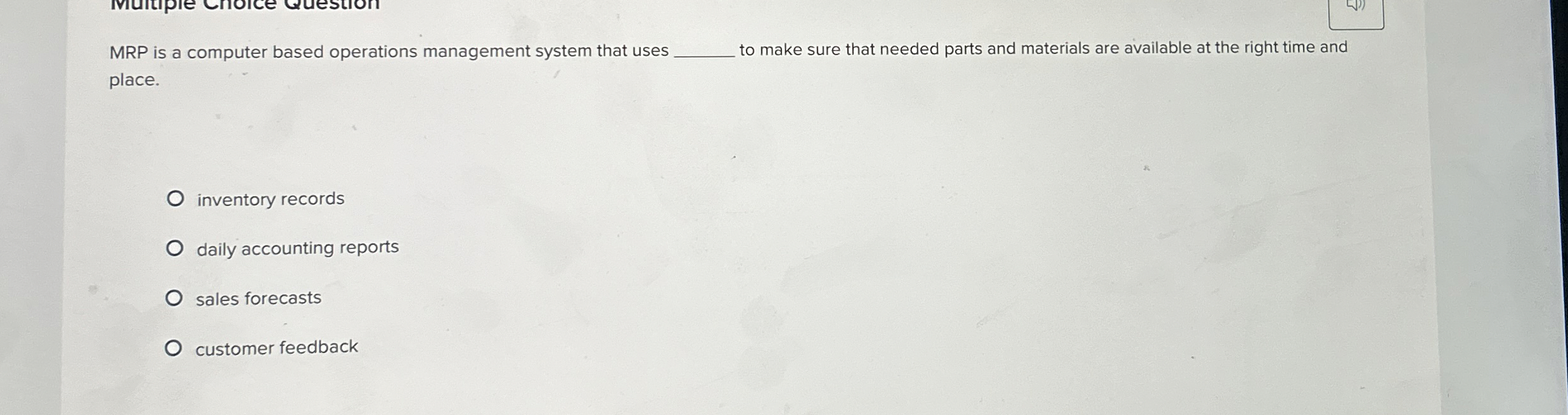  MRP is a computer based operations management system that uses q,