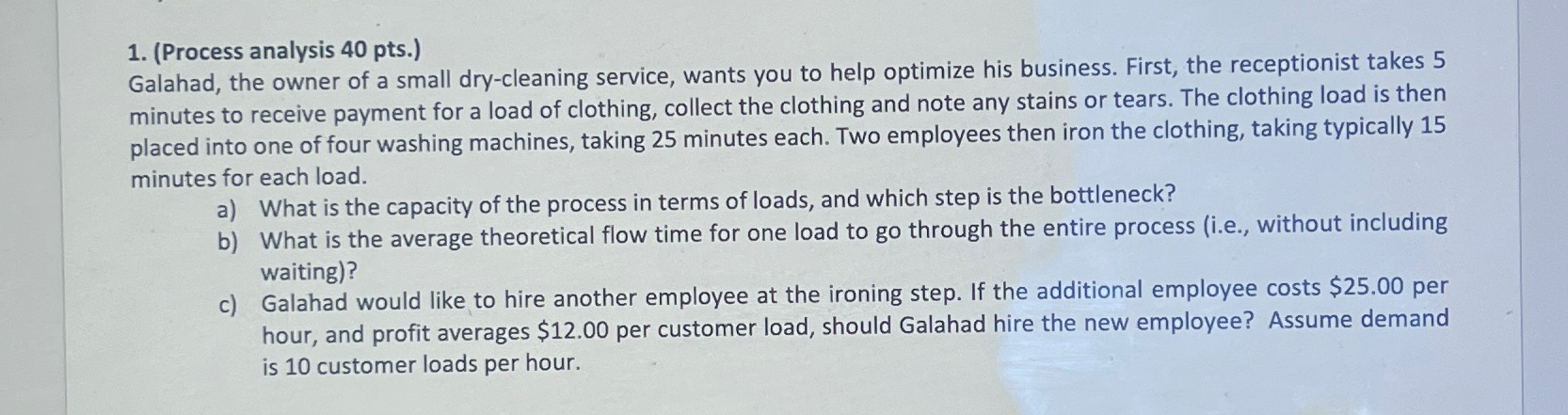  (Process analysis 40 pts.) Galahad, the owner of a small dry-cleaning