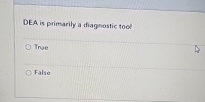  DEA is primarily a diagnostic tool True False 