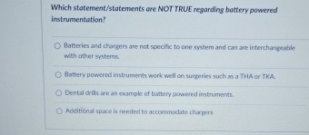  Which statement/statements are NOT TRUE regarding battery powered instrumentation? Batteries and