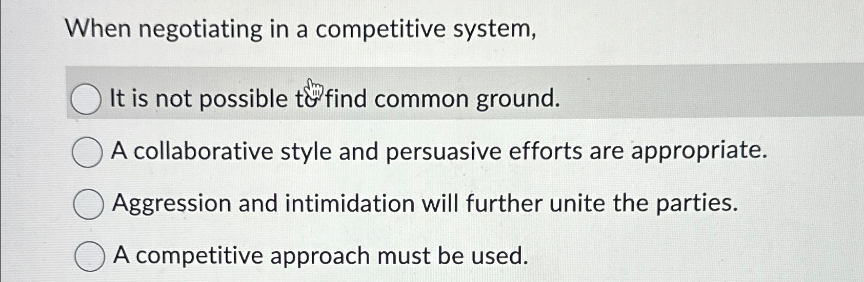  When negotiating in a competitive system, It is not possible towly