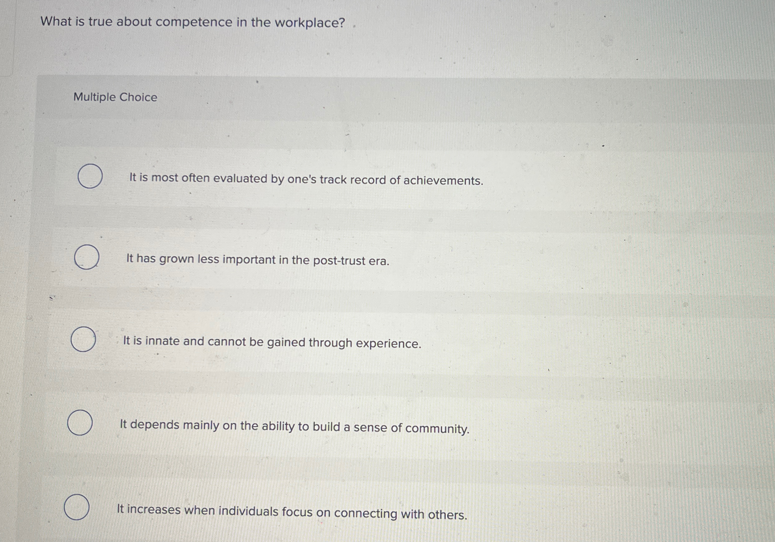  What is true about competence in the workplace? Multiple Choice It