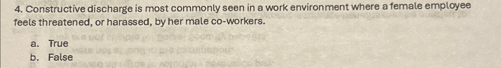  Constructive discharge is most commonly seen in a work environment where