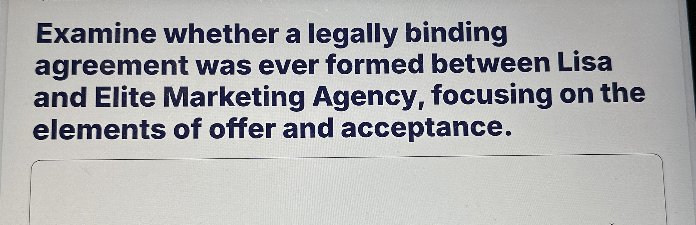  Examine whether a legally binding agreement was ever formed between Lisa