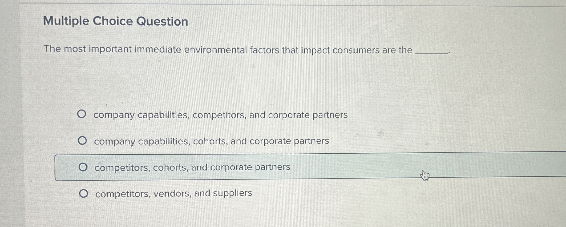  Multiple Choice Question The most important immediate environmental factors that impact