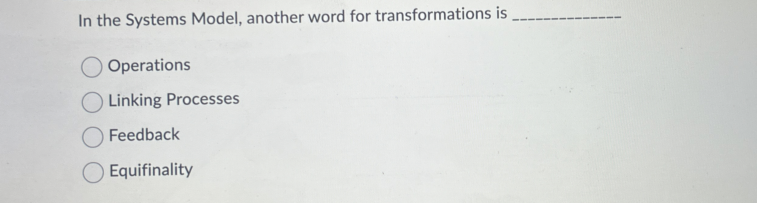  In the Systems Model, another word for transformations is q, Operations