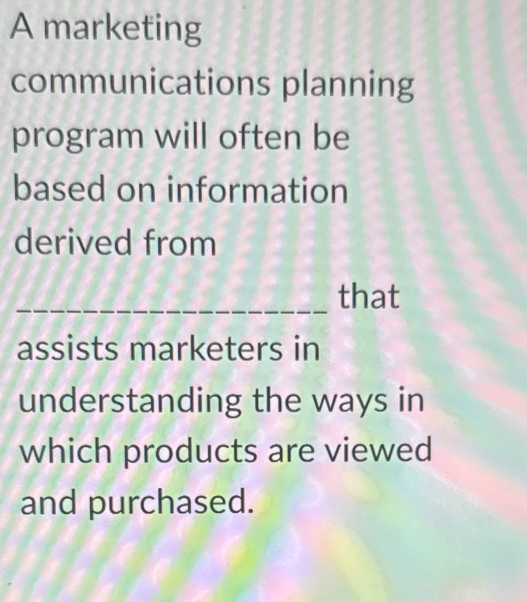  A marketing communications planning program will often be based on information