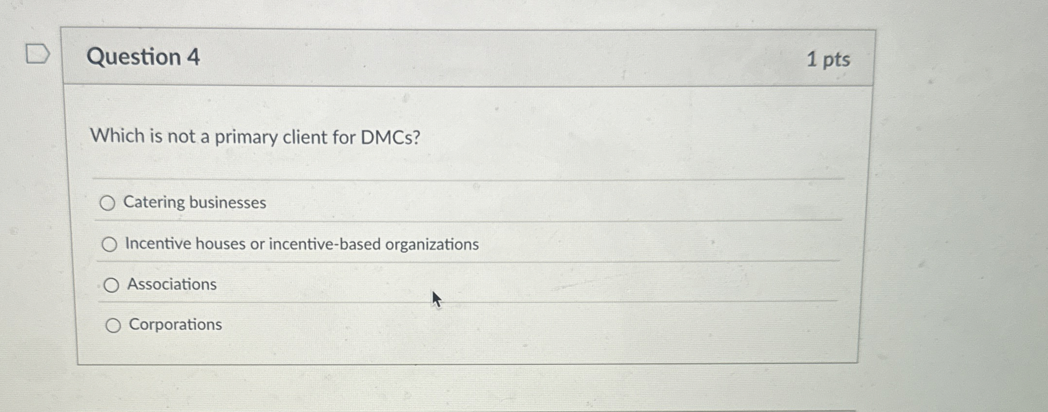  Question 4 Which is not a primary client for DMCs? Catering