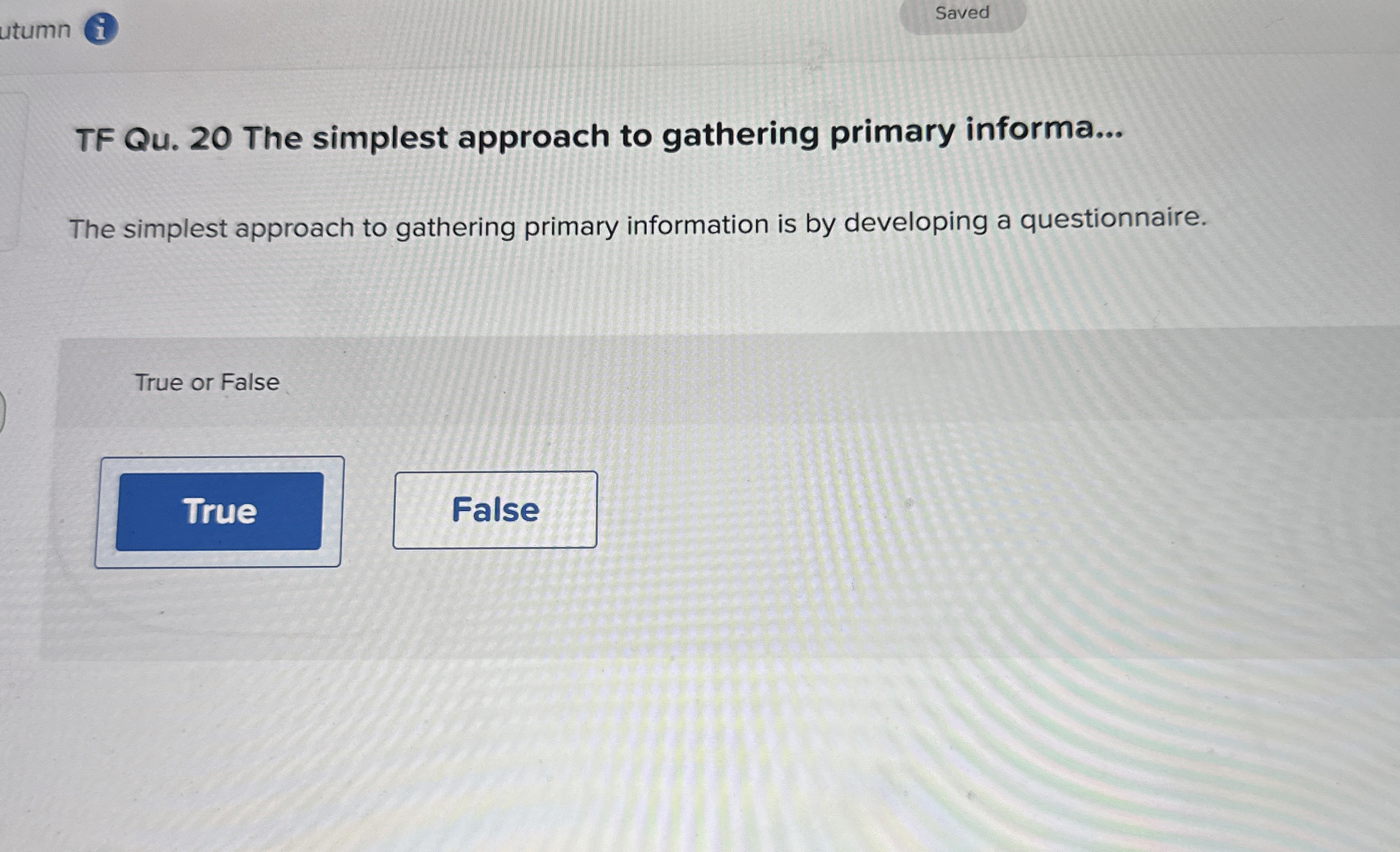  Saved TF Qu.20 The simplest approach to gathering primary informa... The