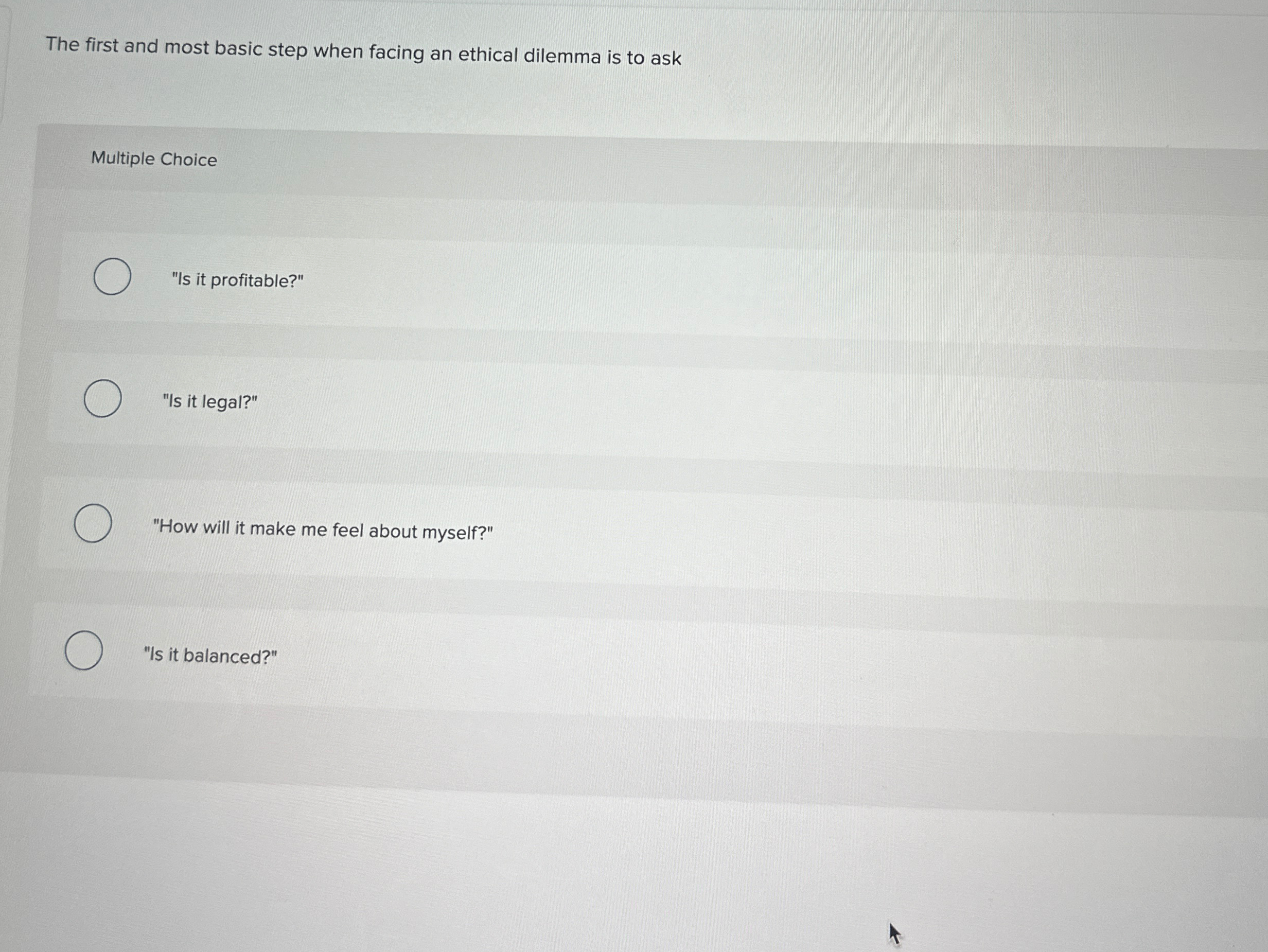  The first and most basic step when facing an ethical dilemma
