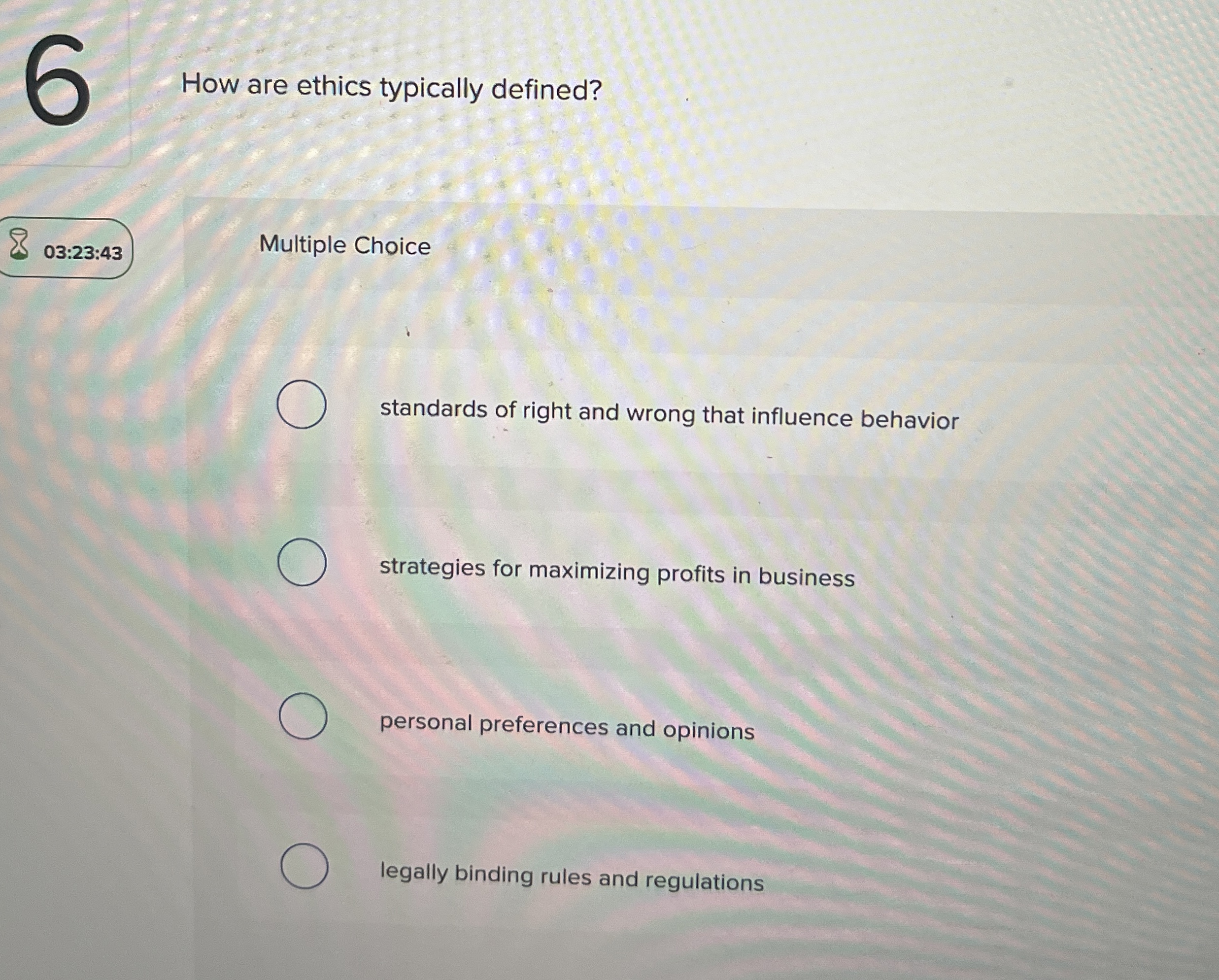  How are ethics typically defined? 03:23:43 Multiple Choice standards of right