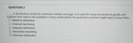  QUESTION 3 is distribution aimed at maximum market coverage. It is