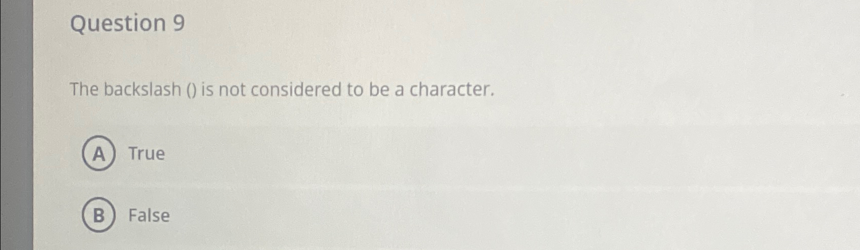  Question 9 The backslash () is not considered to be a
