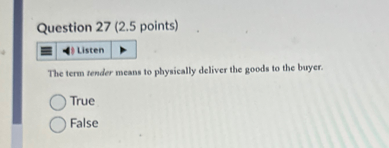  Question 27(2.5 points) The term tender means to physically deliver the
