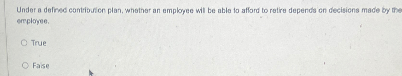  Under a defined contribution plan, whether an employee will be able
