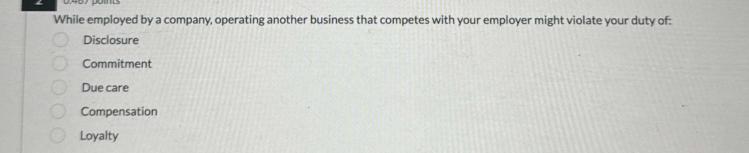  While employed by a company, operating another business that competes with