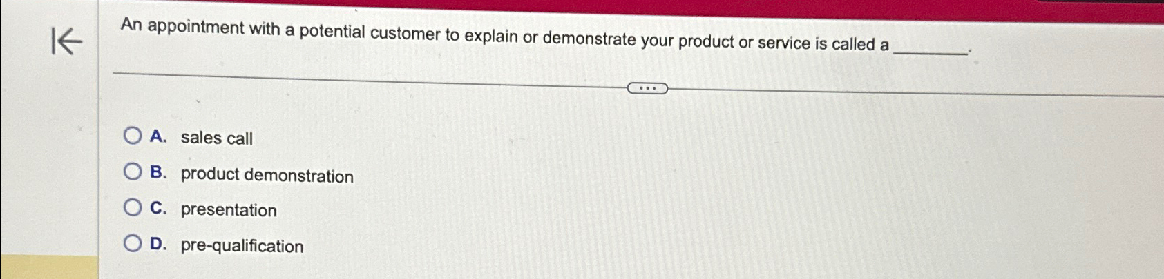  An appointment with a potential customer to explain or demonstrate your
