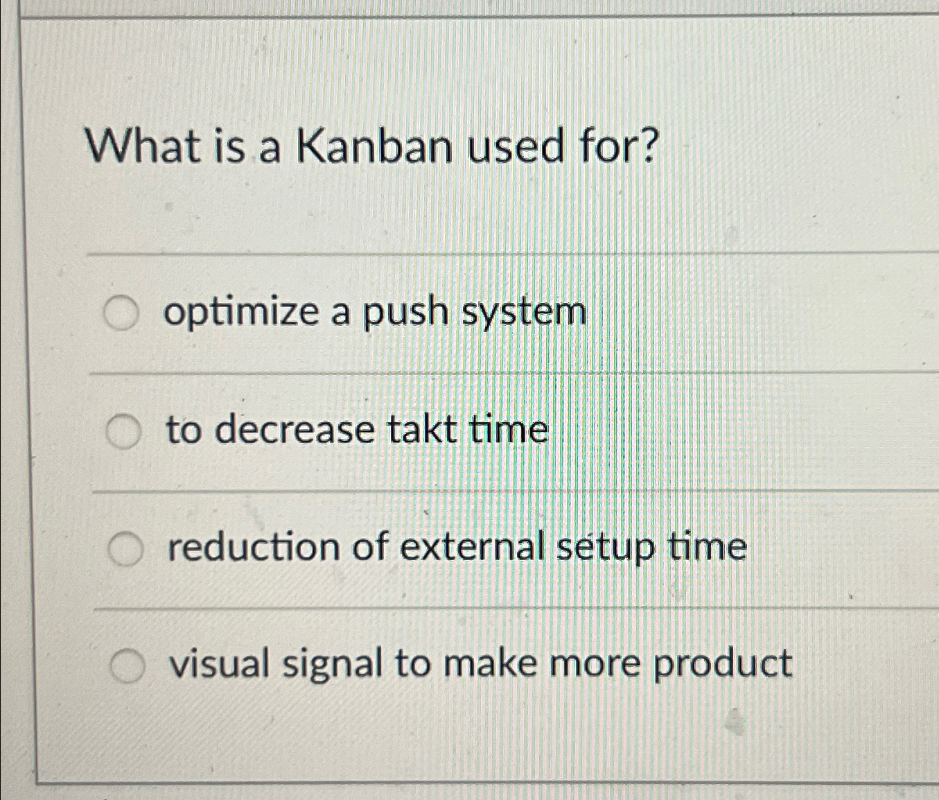  What is a Kanban used for? optimize a push system to