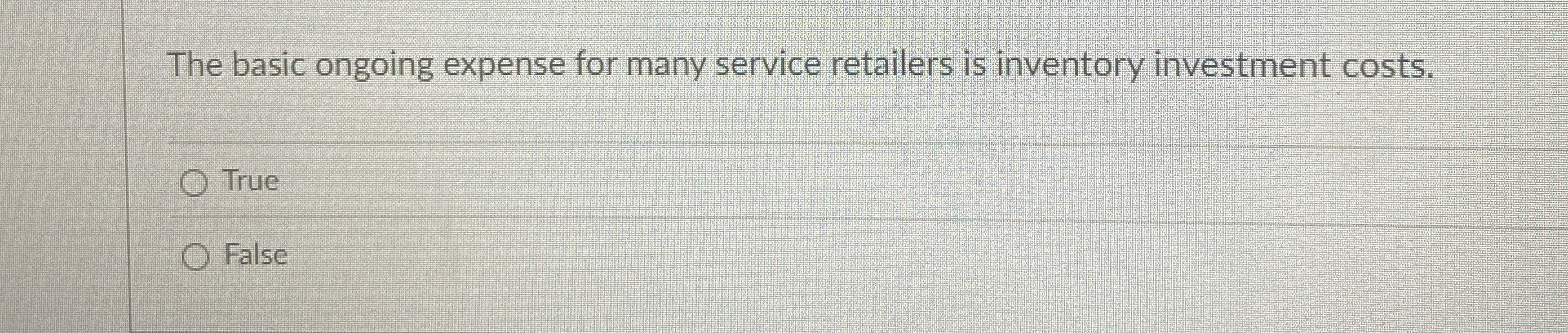  The basic ongoing expense for many service retailers is inventory investment