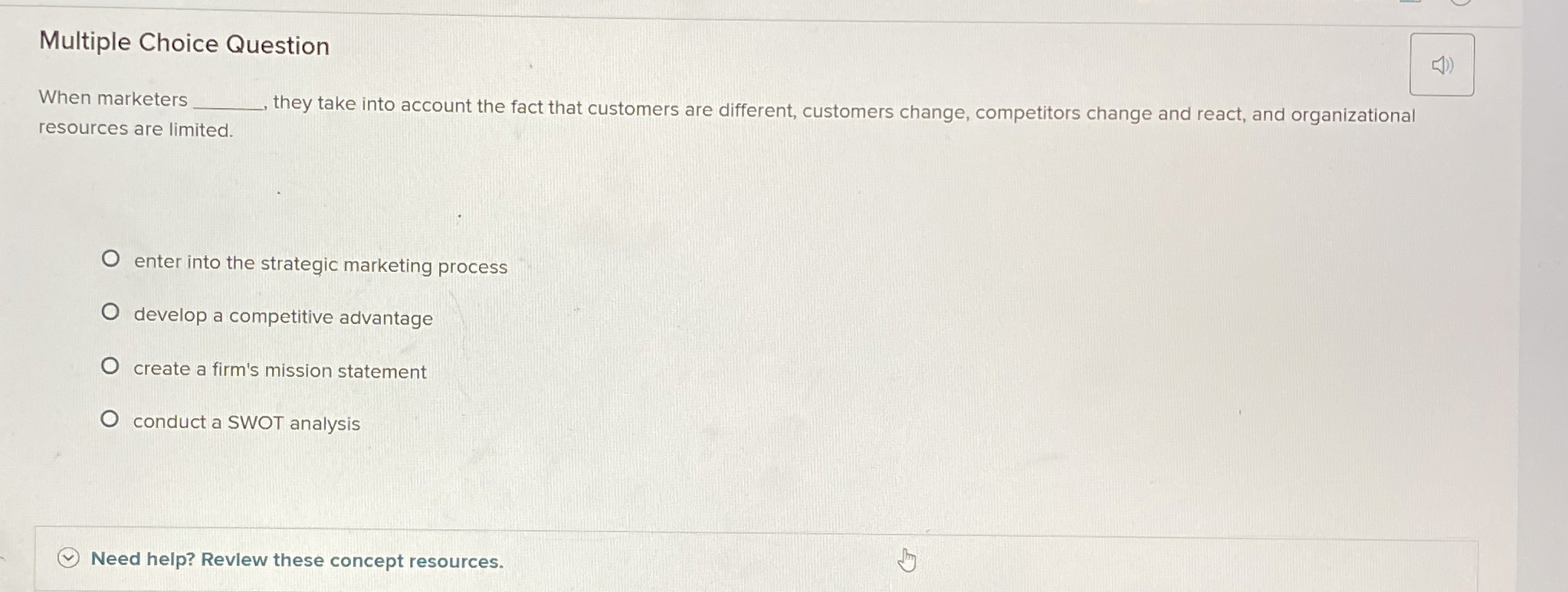  Multiple Choice Question When marketers resources are limited. they take into