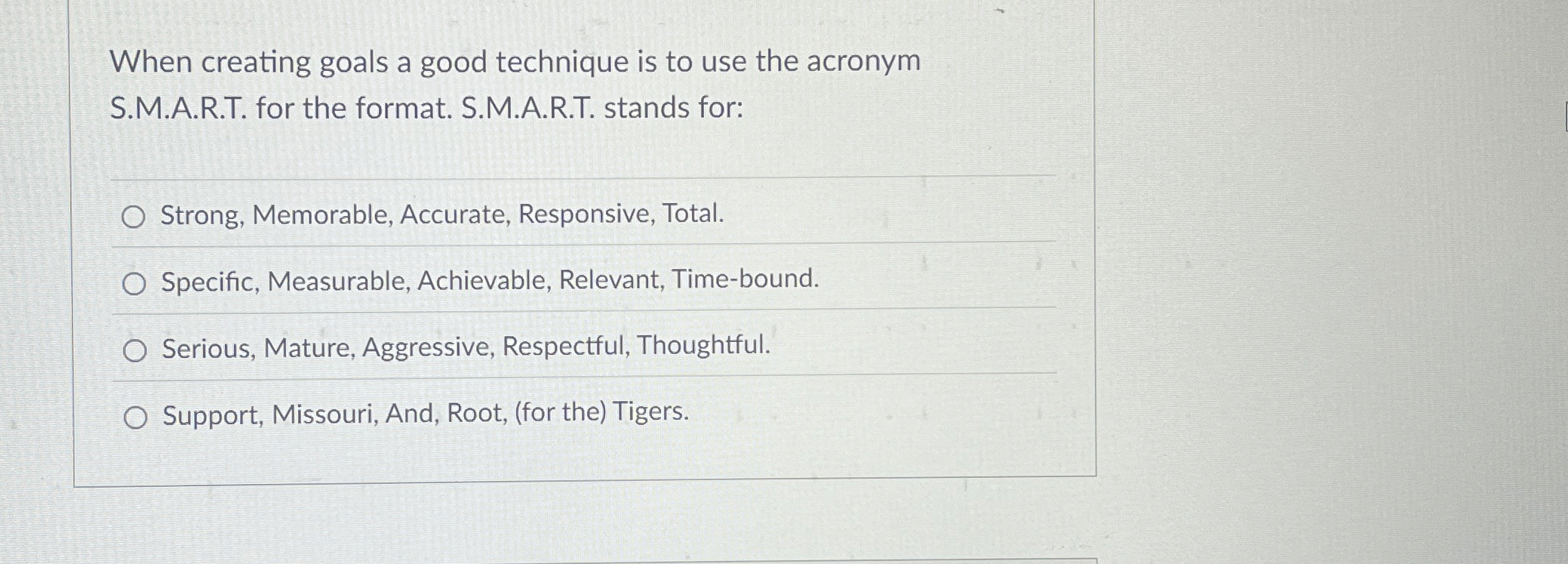  When creating goals a good technique is to use the acronym