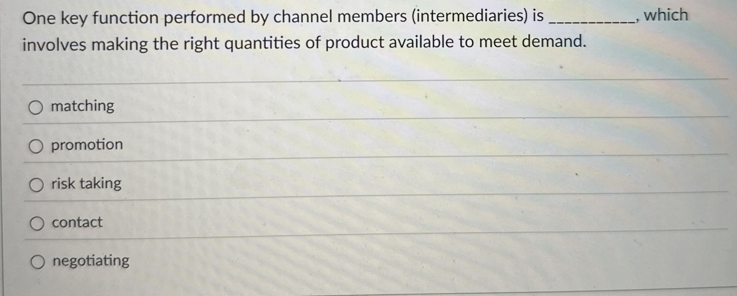  One key function performed by channel members (intermediaries) is q, which