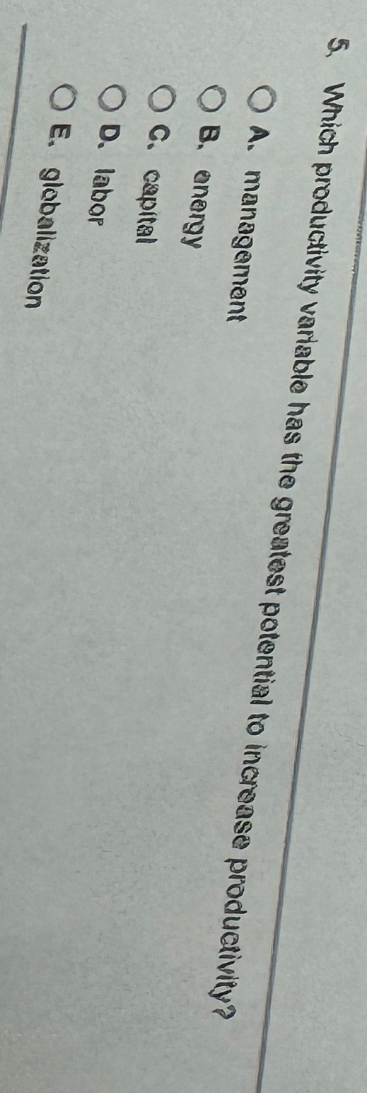  Which productivity variable has the greatest potential to increase productivity? A.