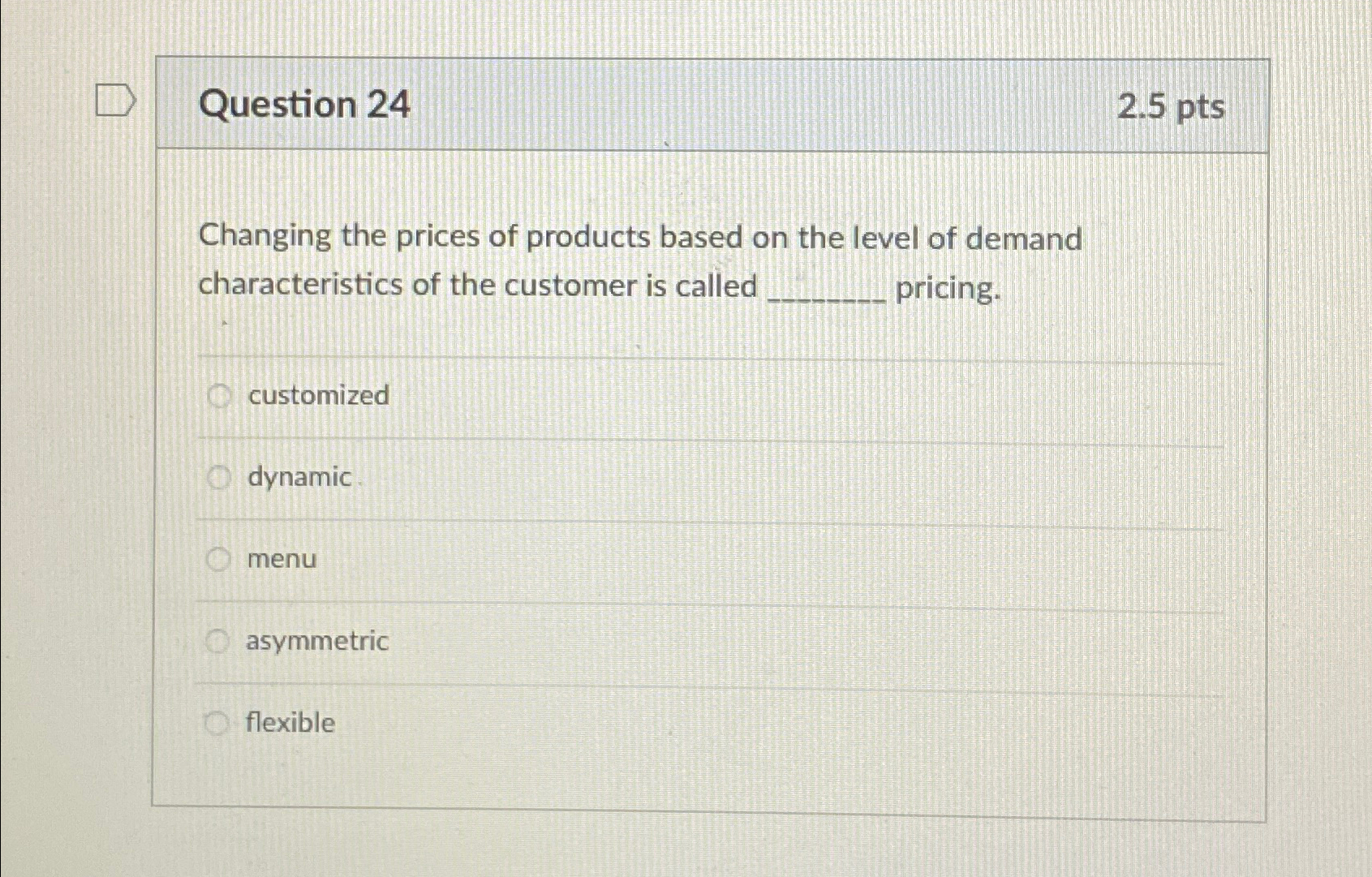  Question 24 2.5pts Changing the prices of products based on the