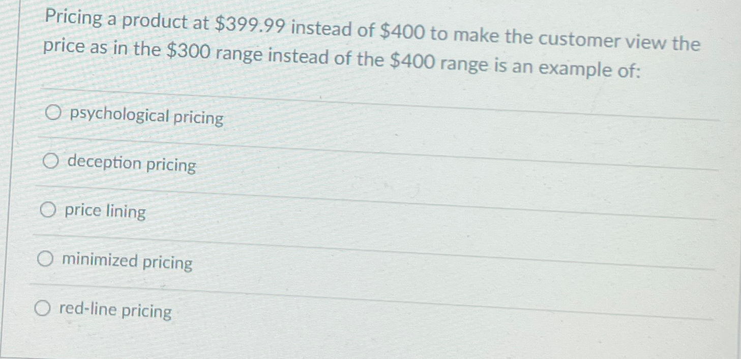  Pricing a product at $399.99 instead of $400 to make the