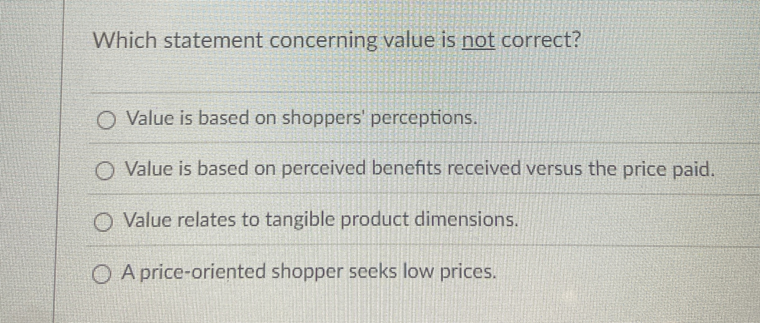  Which statement concerning value is not correct? Value is based on