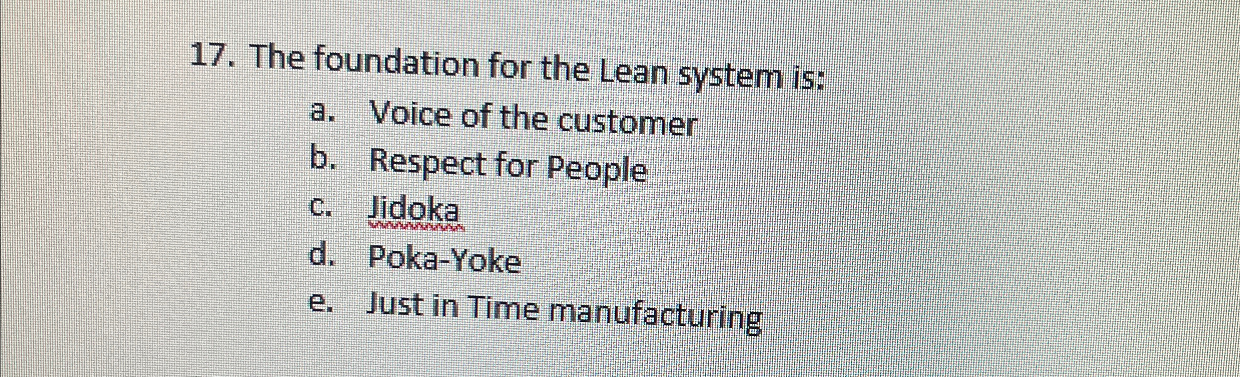  The foundation for the Lean system is: a. Voice of the