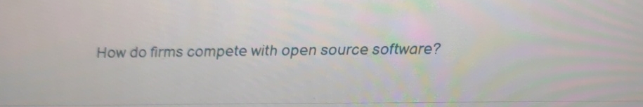  How do firms compete with open source software? 