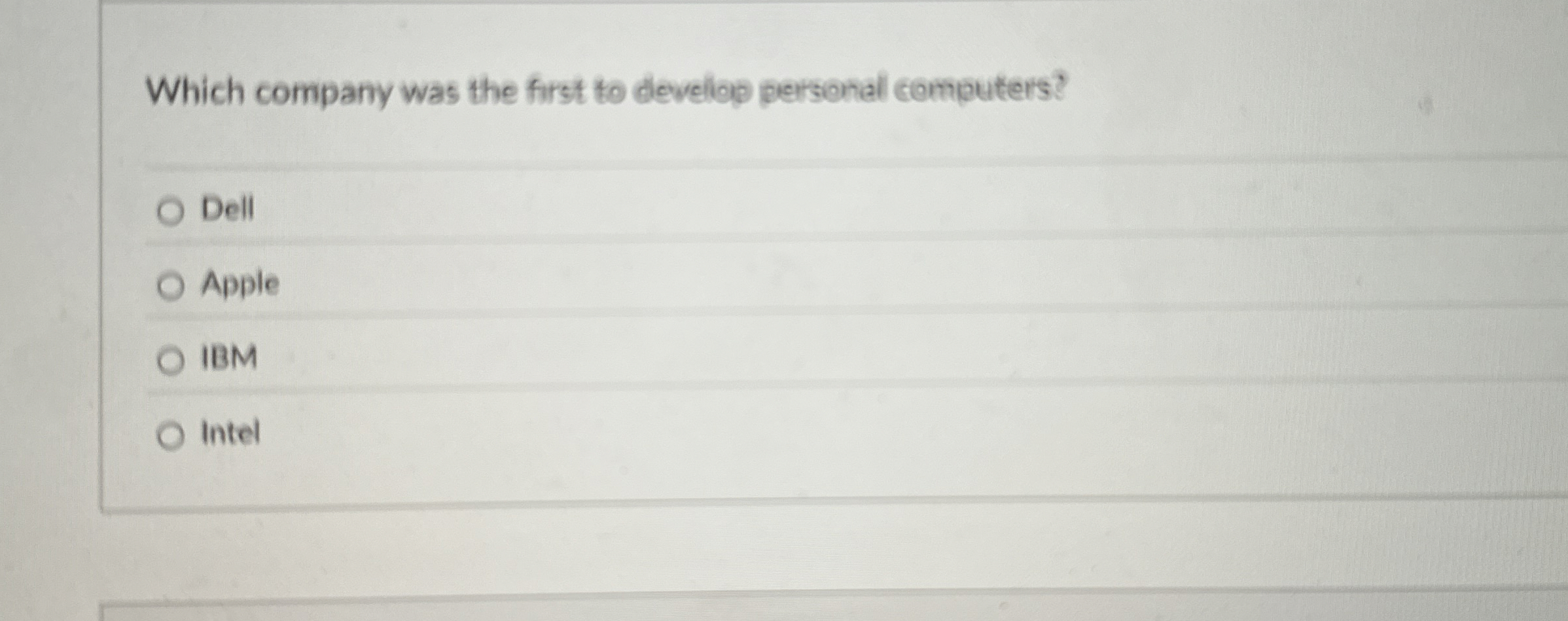  Which company was the first to develop personal computers? Dell Apple