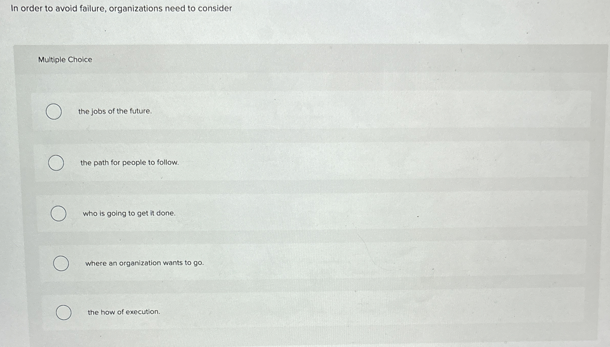  In order to avoid failure, organizations need to consider Multiple Choice