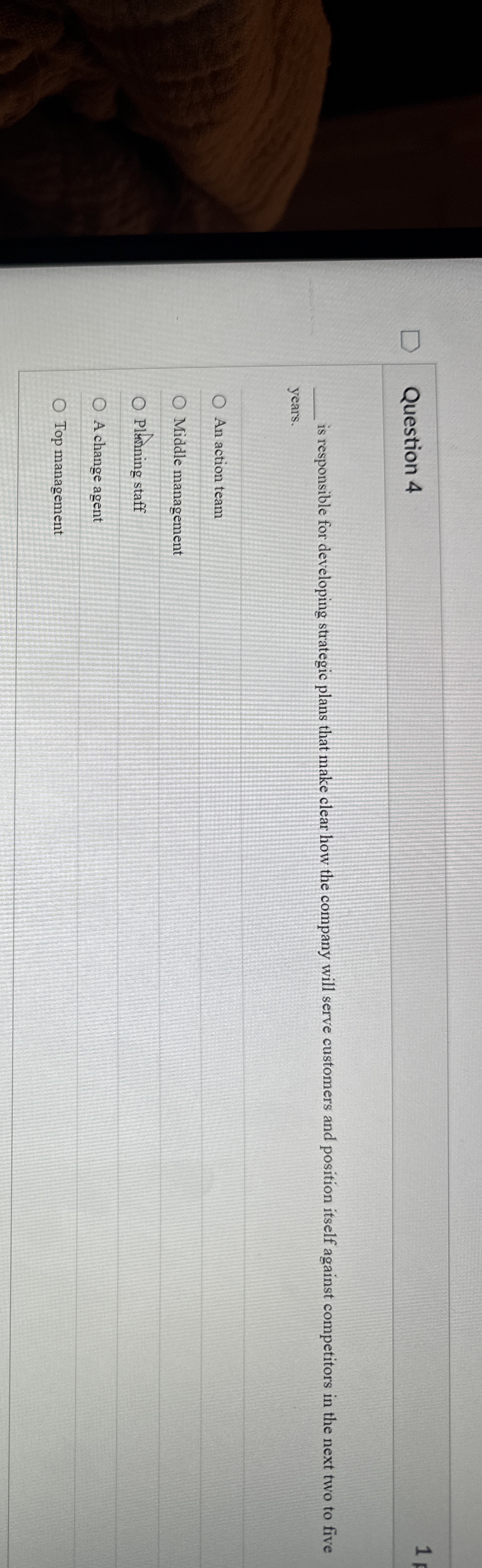  Question 4 is responsible for developing strategic plans that make clear