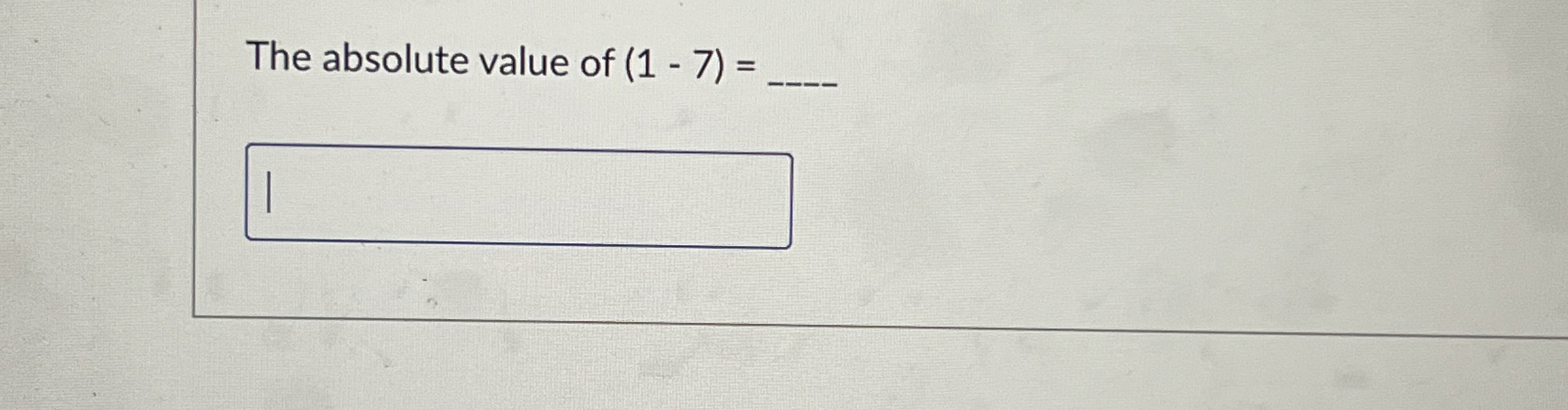  The absolute value of (1-7)= 