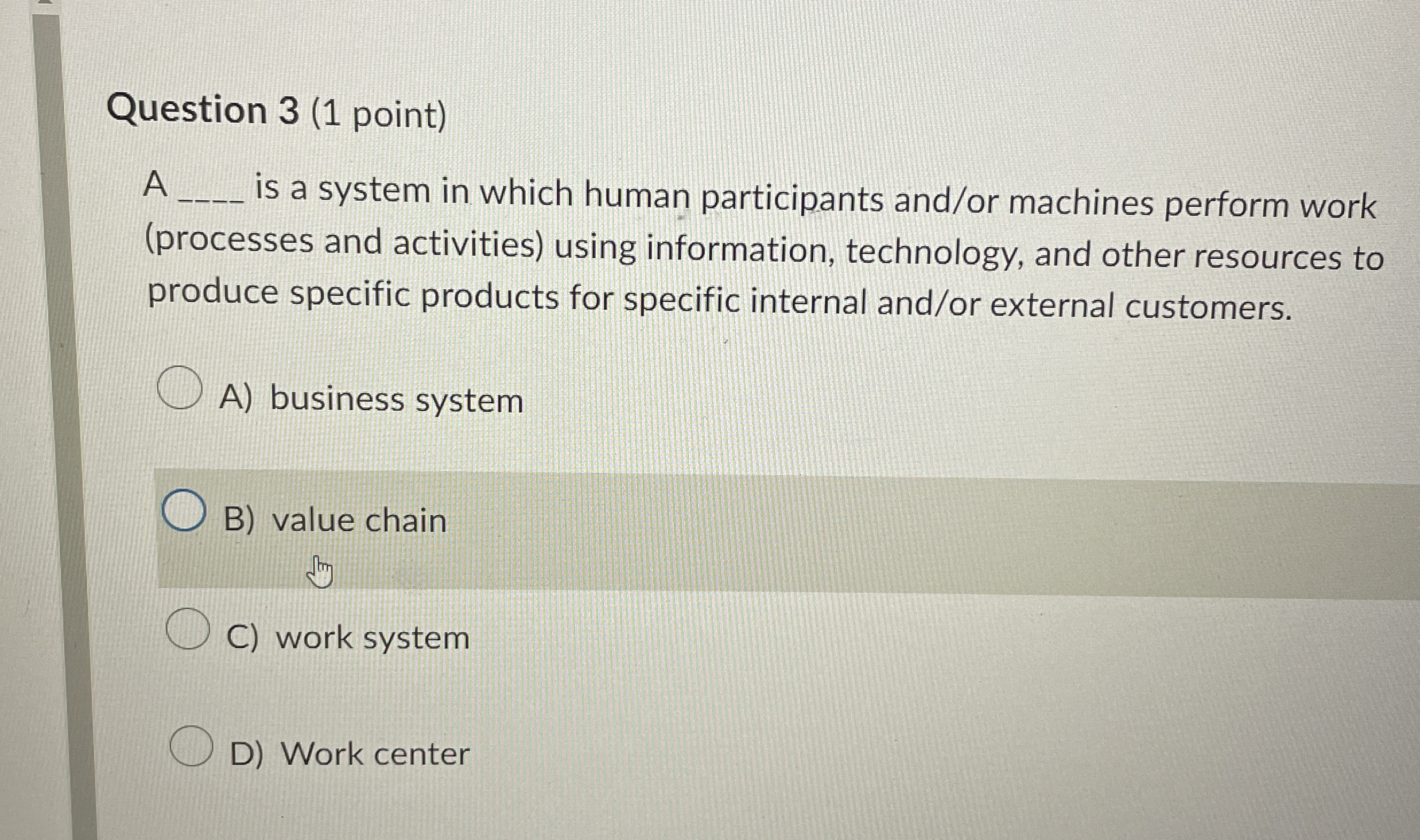 Question 3(1 point) A is a system in which human participants
