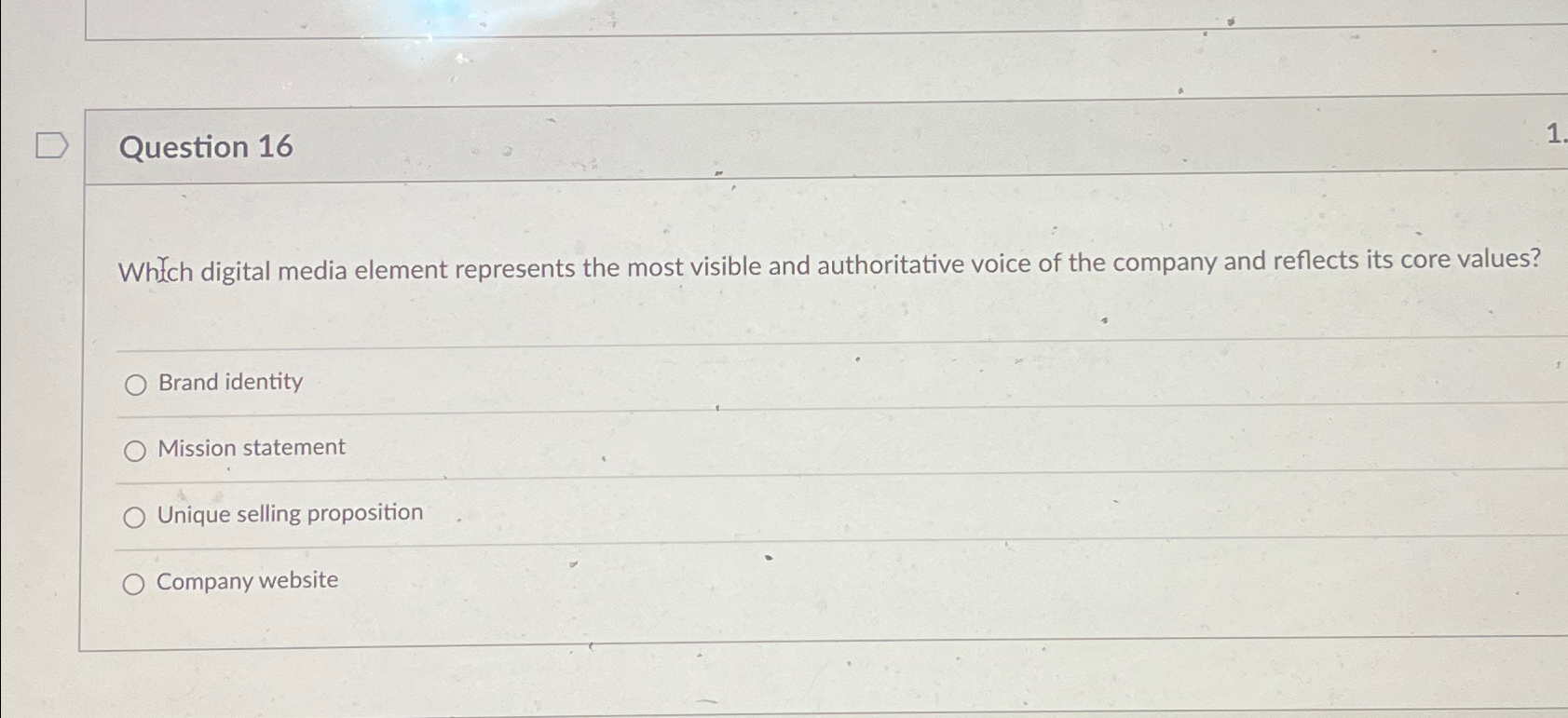  Question 16 Wh'ch digital media element represents the most visible and
