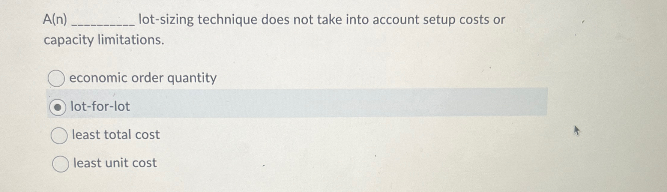  A(n) lot-sizing technique does not take into account setup costs or