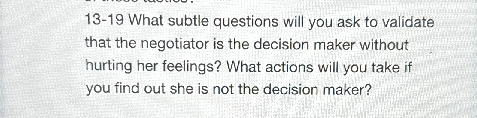  13-19 What subtle questions will you ask to validate that the