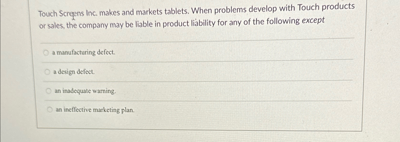  Touch Scregens Inc. makes and markets tablets. When problems develop with