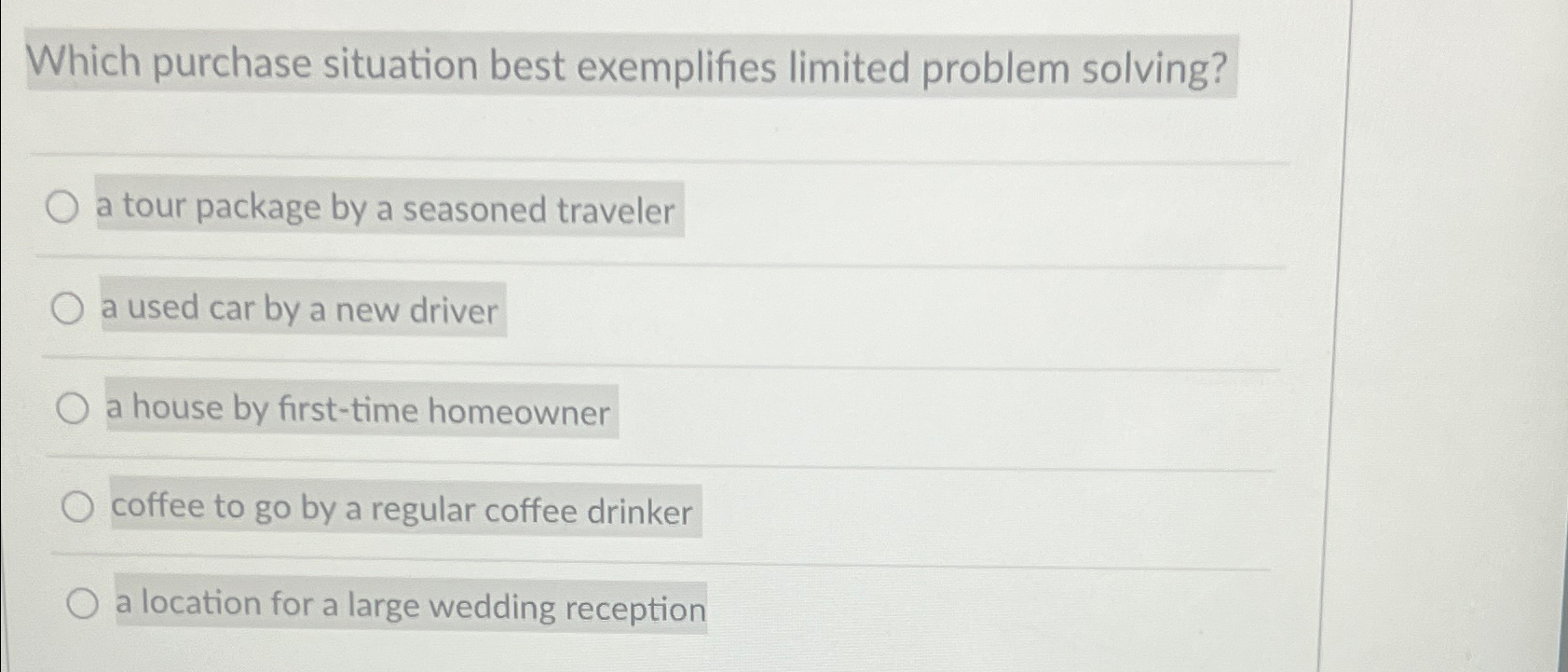  Which purchase situation best exemplifies limited problem solving? a tour package